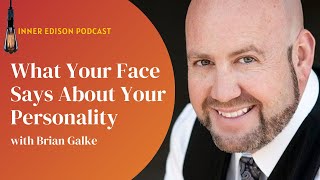 What Your Face Says About Your Personality with Brian Galke - Inner Edison Podcast