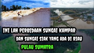 INILAH PERBEDAAN SUNGAI KAMPAR DAN SUNGAI SIAK YANG ADA DI RIAU. PULAU SUMATERA