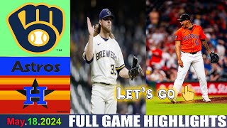 Milwaukee Brewers Vs. houston astros GAME HIGHLIGHTS (05/18/24) | MLB Season 2024