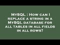 MySQL : How can I replace a string in a MySQL database for all tables in all fields in all rows?