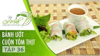 Bếp cô Minh | Tập 36: Hướng Dẫn Làm Bánh Ướt Cuộn Tôm Thịt