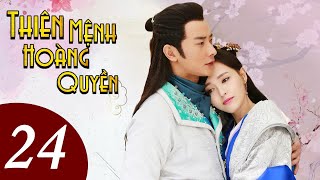 [Thuyết Minh] THIÊN MỆNH HOÀNG QUYỀN - Tập 24 | Siêu Phẩm Phim Cổ Trang Cung Đấu Đỉnh Nhất 2021