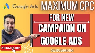 How much Maximum CPC For New Campaign on Google Ads? 💻🎨