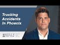 Trucking Accidents in Phoenix - Personal Injury Lawyer John Kelly