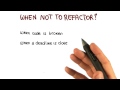 When Not To Refactor - Georgia Tech - Software Development Process