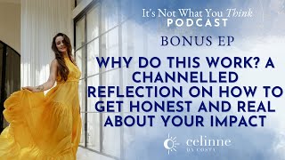 Why Do This Work? A Channelled Reflection On How to Get Honest and Real About Your Impact | BONUS