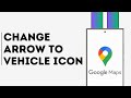 How to Change Arrow to Vehicle Icon on Google Maps