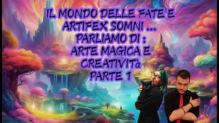 IL MONDO DELLE FATE E ARTIFEX SOMNI PARLIAMO DI : ARTE MAGICA E CREATIVITà (1 DI 5) SUB.ENG