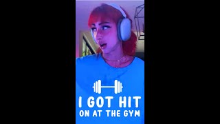 I GOT HIT ON AT THE GYM!!