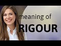 Rigour • what is RIGOUR meaning