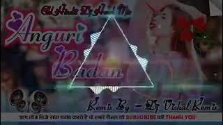 Anguri Badan Remix By Dj Vishal