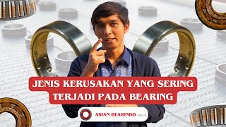 JENIS KERUSAKAN YANG SERING TERJADI PADA BEARING