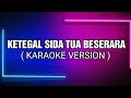 KETEGAL SIDA TUA BESERARA || KARAOKE VERSION ( LIVE KEYBOARD ) #meredithb #ochsp # laguiban2021