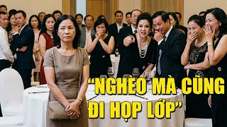 Từ Mỹ Trở Về Họp Lớp Bị Chê Là Nghèo, 5 Phút Sau Người Phụ Nữ Khiến Cả Lớp Im Lặng Vì Thân Phận Thật