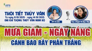 APN - THỜI TIẾT THỦY VĂN NGÀY 8 - 14/01/2025 | MƯA GIẢM - NGÀY NẮNG LƯU Ý RẦY PHẤN TRẮNG #thoitiet