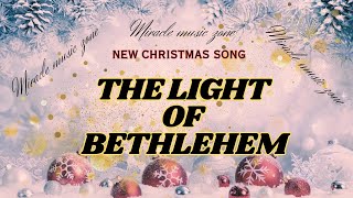 The Light of Bethlehem - New Christmas song | Miracle music zone