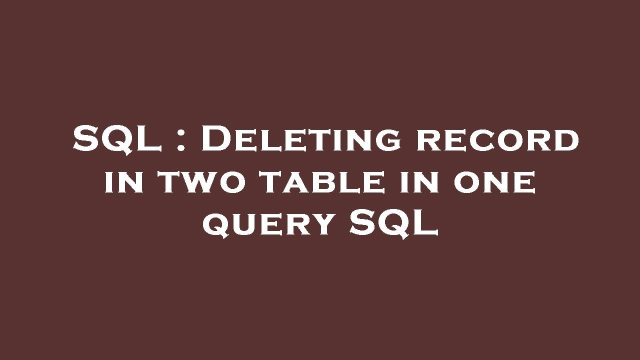 SQL : Deleting Record In Two Table In One Query SQL - YouTube