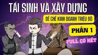 [Bộ Full] SỰ TÁI SINH CỦA ÔNG TRÙM KINH DOANH | Phần 01