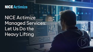 NICE Actimize Managed Services: Let Us Do the Heavy Lifting