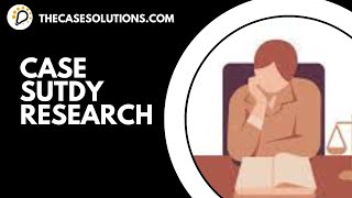 Case Study Research | Case Solution | Case Study Analysis | Case Study Help | TheCaseSolutions.com