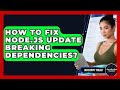 How To Fix Node.js Update Breaking Dependencies? - JavaScript Toolkit
