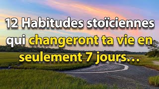 12 HABITUDES STOÏCIENNES qui CHANGERONT ta VIE en seulement 7 JOURS | STOÏCISME