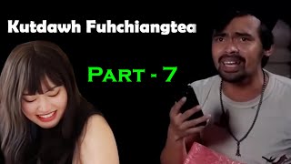 Kutdawh fuhchiangtea Part-7