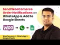 Send WhatsApp Notifications for WooCommerce Orders & Add to Google Sheets