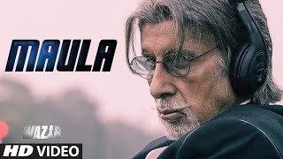 'MAULA' Video Song | WAZIR | Amitabh Bachchan, Farhan Akhtar | Javed Ali | T-Series