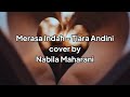 Merasa Indah - Tiara Andini | cover by Nabila Maharani | Dengan lirik