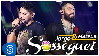 Jorge & Mateus - Sosseguei (Como Sempre Feito Nunca) [Vídeo Oficial]
