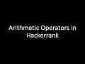 ARITHMETIC OPERATORS IN HACKERRANK || USING PYTHON