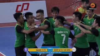 [Highlights] Quận 11 FC vs Keep \u0026 Fly Gà Spa ( Bán kết B - FI Futsal U19 CP Sports Cup 2018)