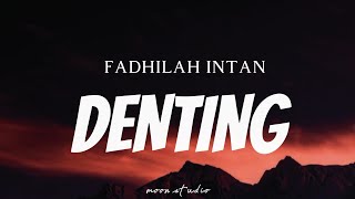 FADHILAH INTAN Denting...