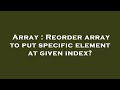 Array : Reorder array to put specific element at given index?