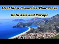 Meet the 4 Countries That Are in Both Asia and Europe