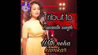 Tribute to susanto singh with neha kakkar 2020 sad😭 song