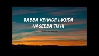 Rabba Kehnde Likhda Naseeba Tu Hi  Tu Chodiyon Na  Slowed  Reverb  YouTube1080p