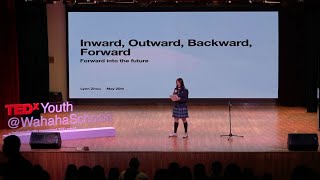 Inward, Outward, Backward, Forward | Lynn Zhou | TEDxYouth@WahahaSchools