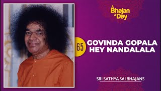 65 - Govinda Gopala Hey Nandalala | Sri Sathya Sai Bhajans