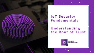 Fundamentals of End to End IoT Security  - Understanding The Root of Trust