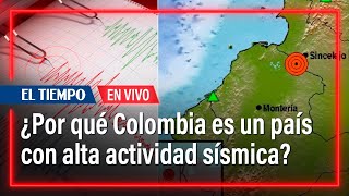 ¿Por qué Colombia es un país con alta actividad sísmica? | El Tiempo