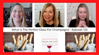 What is the Perfect Glass for Champagne? - Crush On This Episode 120