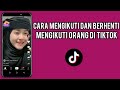 Cara Mengikuti Dan Berhenti Mengikuti Orang Di Tiktok Terbaru 2023