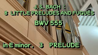 J. S.  BACH   :  8 LITTLE PRELUDES AND FUGUES   BWV 555  in E minor   ,3 PRELUDE