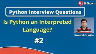 Is Python an Interpreted Language? | Python Interview Questions | MySirG.com
