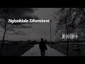 Ngizohlala Ethembeni English Translation (Dj 9.8 SA, Pexi-Tonic SA & Ceekay Musiq ft Brownny)