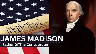 James Madison: The Founding Father of the United States?