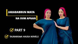 JARABABBUN MATA PART 9 NA OUM APNAN || Tauraruwa Hausa Novel