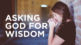 Asking God for Wisdom — 09/16/2021